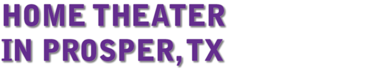 HOME THEATER IN Prosper, TX